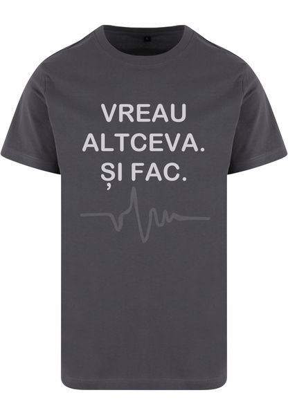 Vreau altceva. Și fac - tricou L din bumbac 100% - colecția FIRESC Tricou unisex - slow fashion România